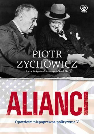 Piotr Zychowicz: Opowieści niepoprawne politycznie, cz. V, ALIANCI
