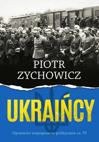Piotr Zychowicz: Opowieści niepoprawne politycznie, cz. VI, UKRAINA